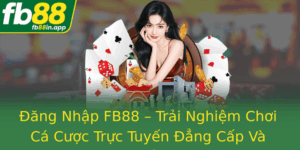 Ang Nhap Fb88 Trai Nghiem Choi Ca Cuoc Truc Tuyen Ang Cap Va An Toan Nhat Hien Nay