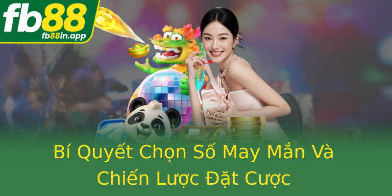 Bí Quyết Chọn Số May Mắn Và Chiến Lược Đặt Cược Bí Quyết Chọn Số May Mắn Và Chiến Lược Đặt Cược