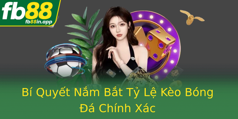 Bí Quyết Nắm Bắt Tỷ Lệ Kèo Bóng Đá Chính Xác