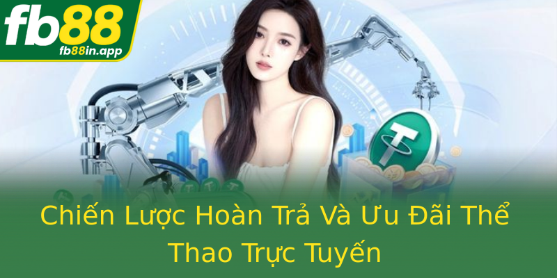 Chiến Lược Hoàn Trả Và Ưu Đãi Thể Thao Trực Tuyến