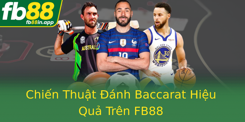 Chiến Thuật Đánh Baccarat Hiệu Quả Trên FB88