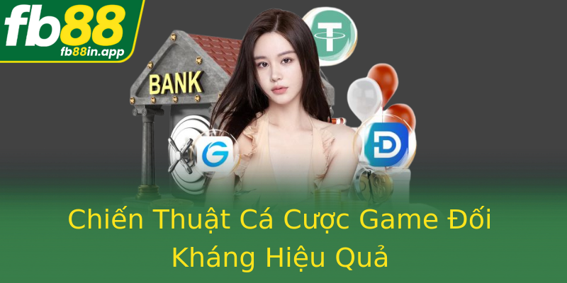 Chiến Thuật Cá Cược Game Đối Kháng Hiệu Quả