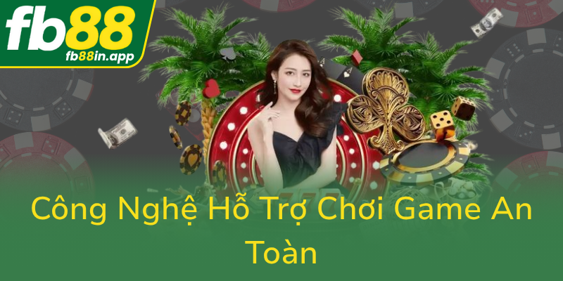 Cong Nghe Ho Tro Choi Game An Toan0