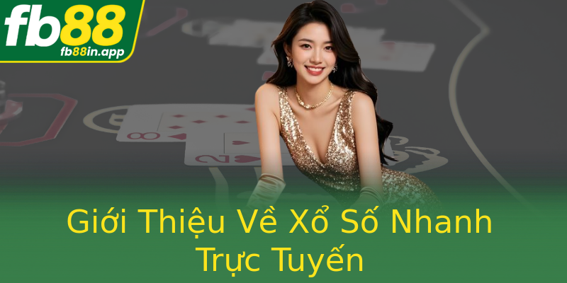 Giới Thiệu Về Xổ Số Nhanh Trực Tuyến