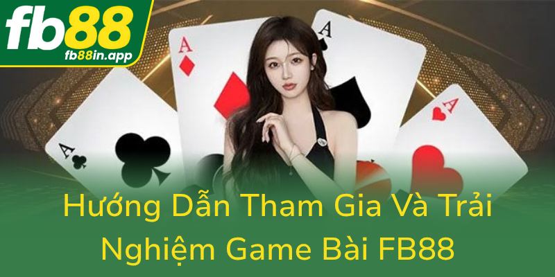 Game Bài FB88 - Trải Nghiệm Đỉnh Cao Với Cổng Game Bài Trực Tuyến Uy Tín Hiện Nay 2 Huong Dan Tham Gia Va Trai Nghiem Game Bai Fb880