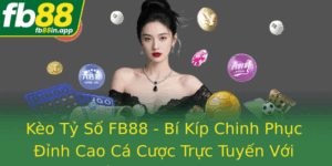 Keo Ty So Fb88 Bi Kip Chinh Phuc Inh Cao Ca Cuoc Truc Tuyen Voi Chien Thuat Chinh Xac