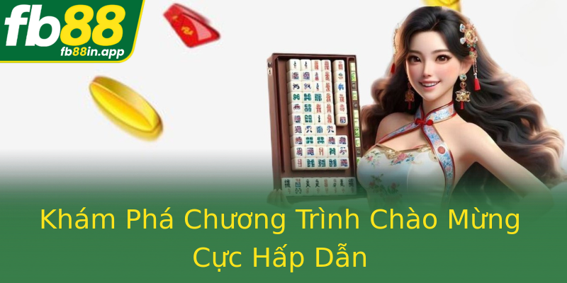 Khám Phá Chương Trình Chào Mừng Cực Hấp Dẫn