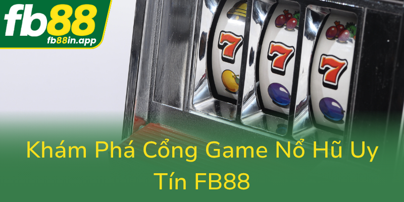 Kham Pha Cong Game No Hu Uy Tin Fb880