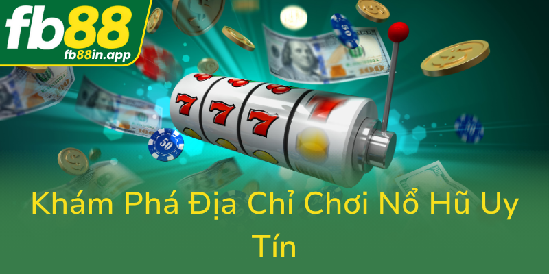 Kham Pha Dia Chi Choi No Hu Uy Tin0