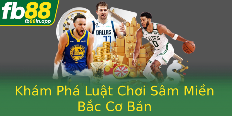 Khám Phá Luật Chơi Sâm Miền Bắc Cơ Bản Khám Phá Luật Chơi Sâm Miền Bắc Cơ Bản