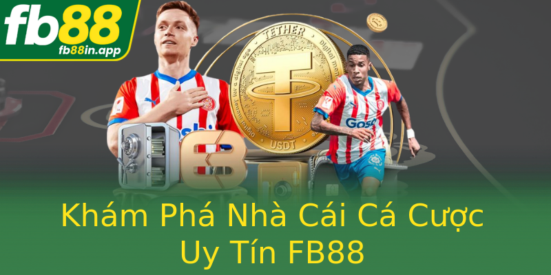 Khám Phá Nhà Cái Cá Cược Uy Tín FB88