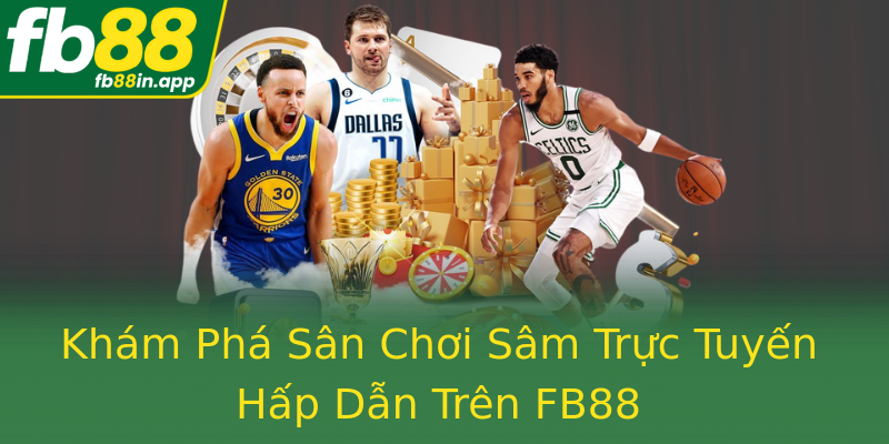 Khám Phá Sân Chơi Sâm Trực Tuyến Hấp Dẫn Trên FB88