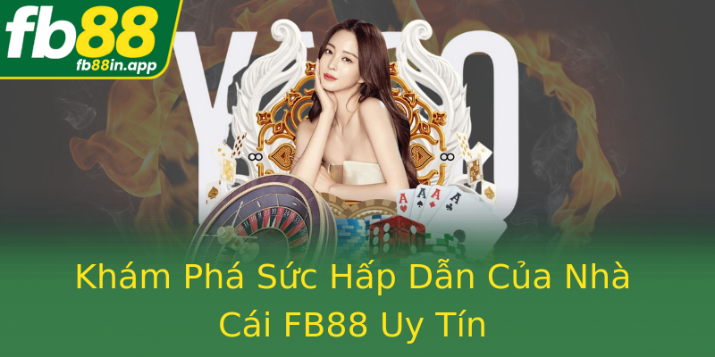 Khám Phá Sức Hấp Dẫn Của Nhà Cái FB88 Uy Tín Khám Phá Sức Hấp Dẫn Của Nhà Cái FB88 Uy Tín