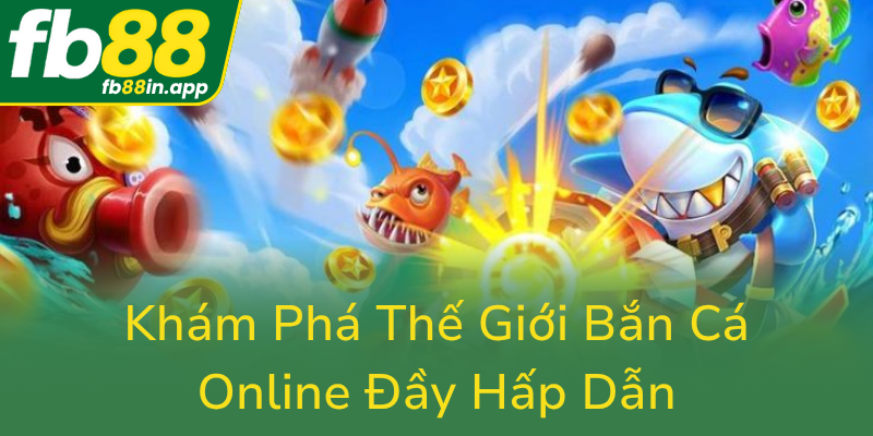 Kham Pha The Gioi Ban Ca Online Day Hap Dan0