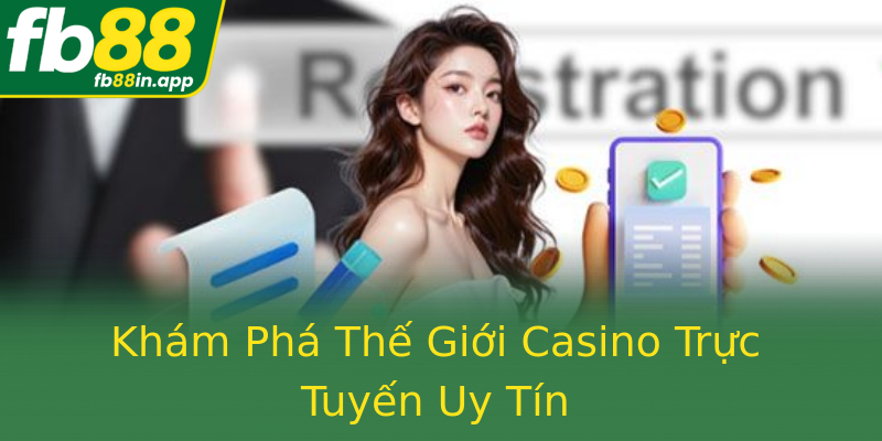 Khám Phá Thế Giới Casino Trực Tuyến Uy Tín