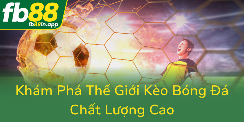 Kham Pha The Gioi Keo Bong Da Chat Luong Cao0