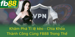 Kham Pha Ti Le Keo Chia Khoa Thanh Cong Cung Fb88 Trong The Gioi Ca Cuoc Online