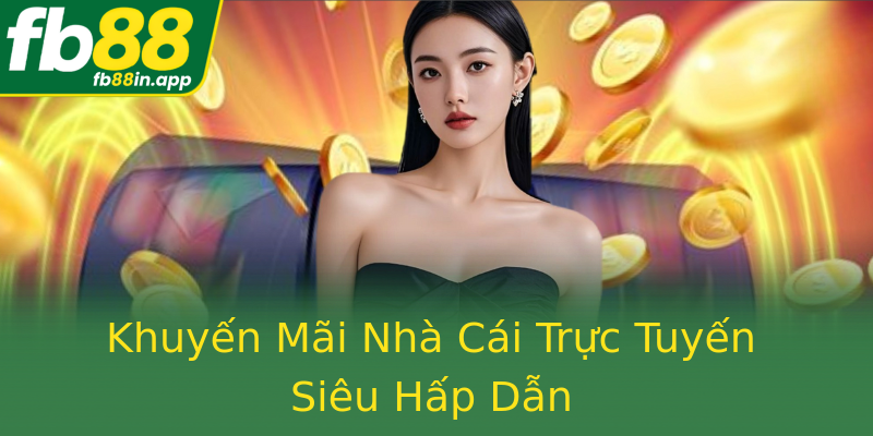 Khuyến Mãi Nhà Cái Trực Tuyến Siêu Hấp Dẫn