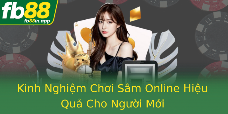 Kinh Nghiệm Chơi Sâm Online Hiệu Quả Cho Người Mới