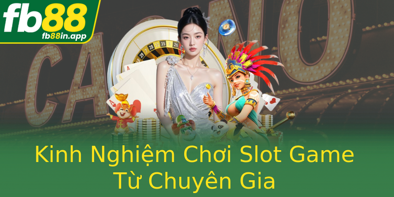 Kinh Nghiệm Chơi Slot Game Từ Chuyên Gia