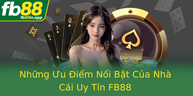 Những Ưu Điểm Nổi Bật Của Nhà Cái Uy Tín FB88