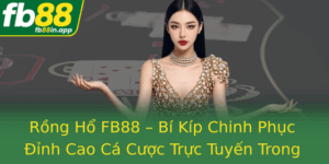 Rong Ho Fb88 Bi Kip Chinh Phuc Inh Cao Ca Cuoc Truc Tuyen Trong Nam 2025