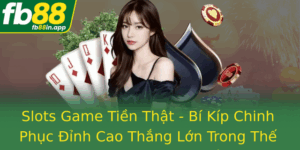 Slots Game Tien That Bi Kip Chinh Phuc Inh Cao Thang Lon Trong The Gioi Casino Truc Tuyen