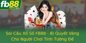 Soi Cau Xo So Fb88 Bi Quyet Vang Cho Nguoi Choi Tinh Tuong E Chien Thang De Dang