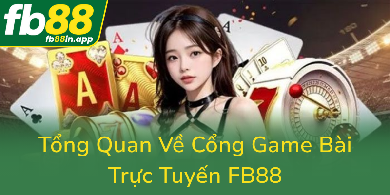 Game Bài FB88 - Trải Nghiệm Đỉnh Cao Với Cổng Game Bài Trực Tuyến Uy Tín Hiện Nay 1 Tong Quan Ve Cong Game Bai Truc Tuyen Fb880