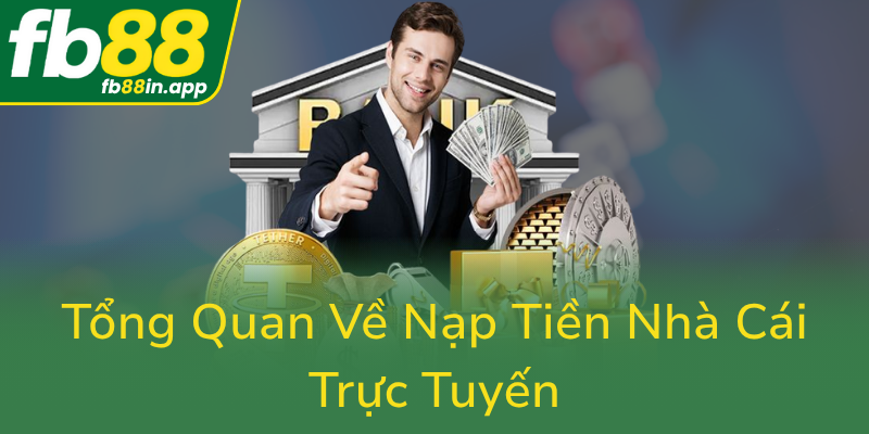 Tong Quan Ve Nap Tien Nha Cai Truc Tuyen0