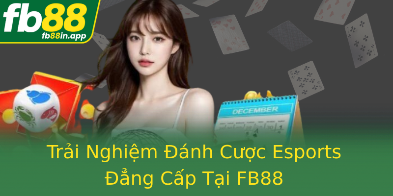 Trải Nghiệm Đánh Cược Esports Đẳng Cấp Tại FB88