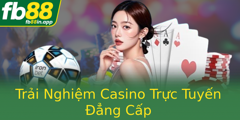 Trải Nghiệm Casino Trực Tuyến Đẳng Cấp